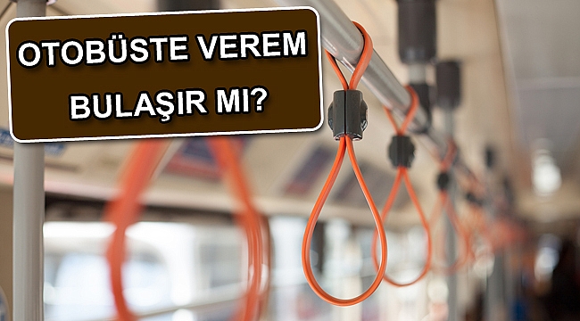 OTOBÜSTE VEREM BULAŞIR MI?