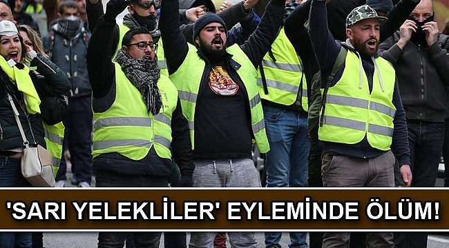 'Sarı Yelekliler' eyleminde ölüm!