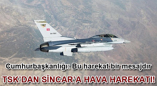 TSK tarafından Sincar'a hava harekatı düzenlendi