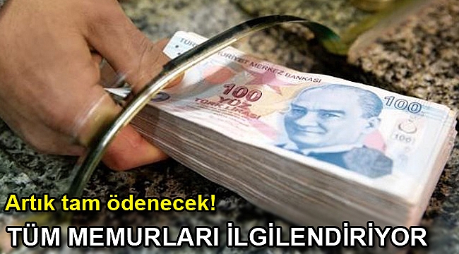 Tüm memurları ilgilendiriyor! Tam ödenecek