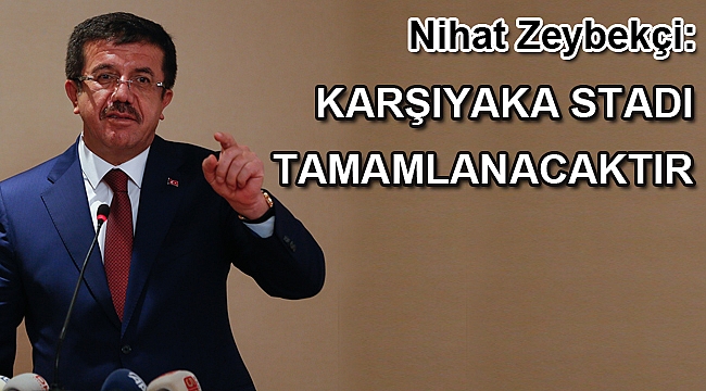 Zeybekçi: Karşıyaka stadı tamamlanacaktır