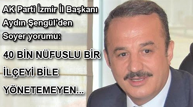 40 bin nüfuslu bir ilçeyi bile yönetemeyen, İzmir’i nasıl yönetecek?