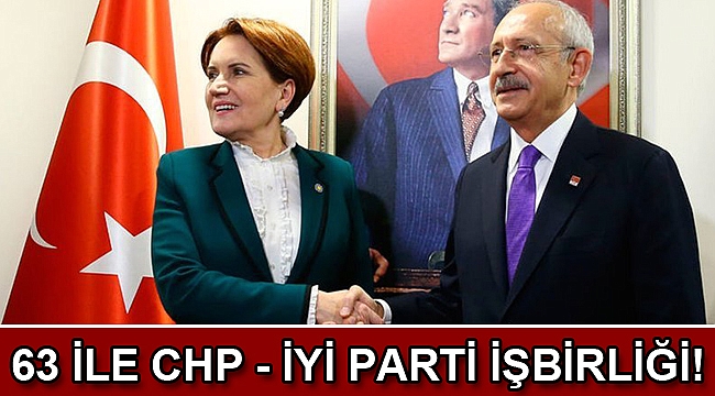 63 ile CHP - İYİ Parti işbirliği!