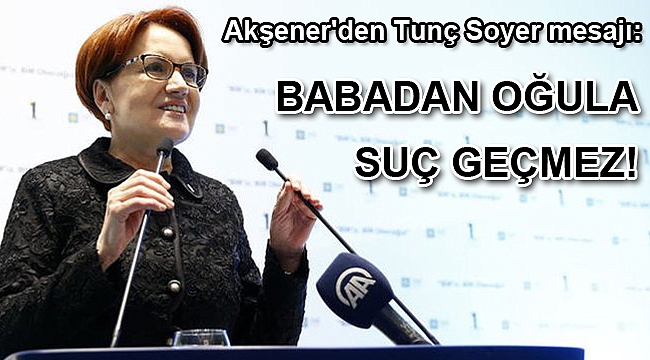 Akşener'den Tunç Soyer mesajı!