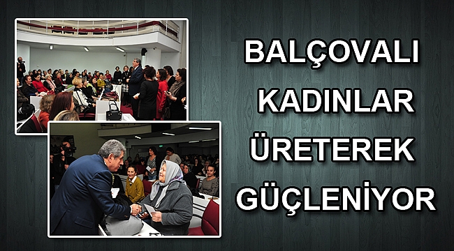 Balçova’nın Üretim Ordusu