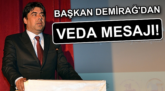 Başkan Demirağ'dan veda mesajı