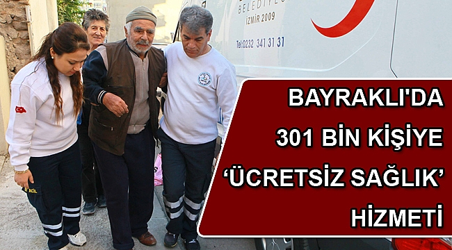 BAYRAKLI'DA 301 BİN KİŞİYE ‘ÜCRETSİZ SAĞLIK’ HİZMETİ