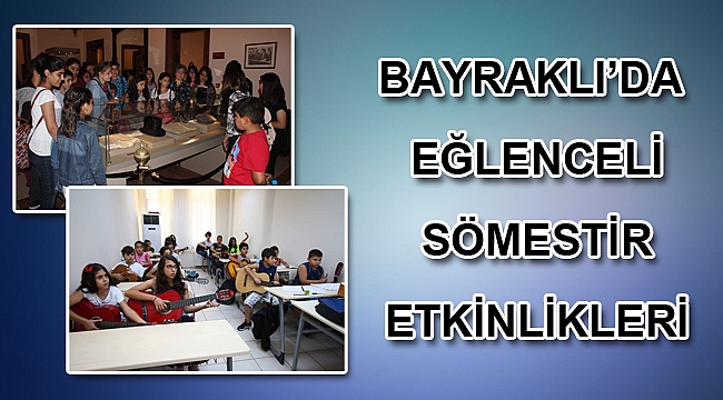 BAYRAKLI’DA EĞLENCELİ SÖMESTİR ETKİNLİKLERİ