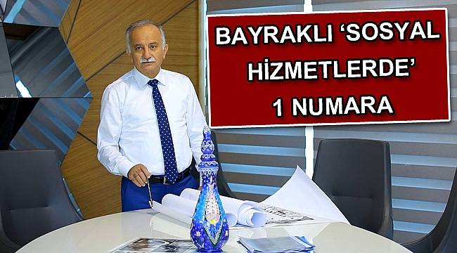 BAYRAKLI ‘SOSYAL HİZMETLERDE’ 1 NUMARA