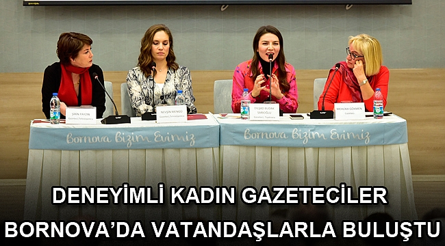 Deneyimli kadın gazeteciler Bornova’da vatandaşlarla buluştu