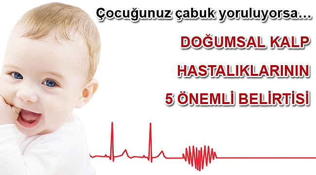 DOĞUMSAL KALP HASTALIKLARININ 5 ÖNEMLİ BELİRTİSİ