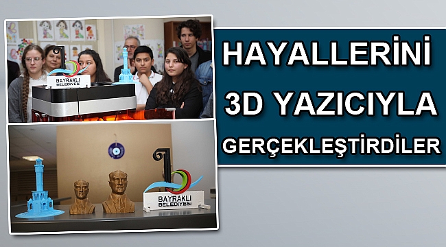 HAYALLERİNİ 3D YAZICIYLA GERÇEKLEŞTİRDİLER