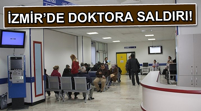 İzmir'de acil serviste görevli doktora saldırı