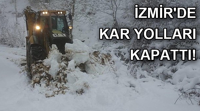 İzmir'de kar yolları kapattı!