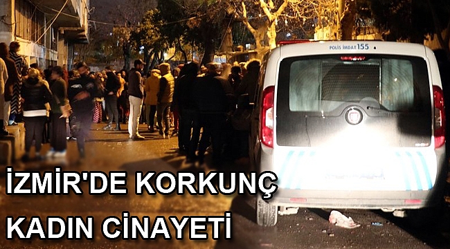 İzmir'de korkunç kadın cinayeti