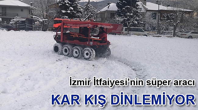İzmir İtfaiyesi’nin süper aracı Kar kış dinlemiyor