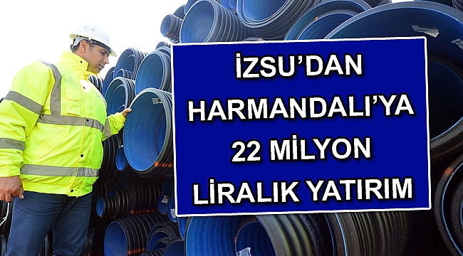 İZSU’dan Harmandalı’ya 22 milyon liralık yatırım