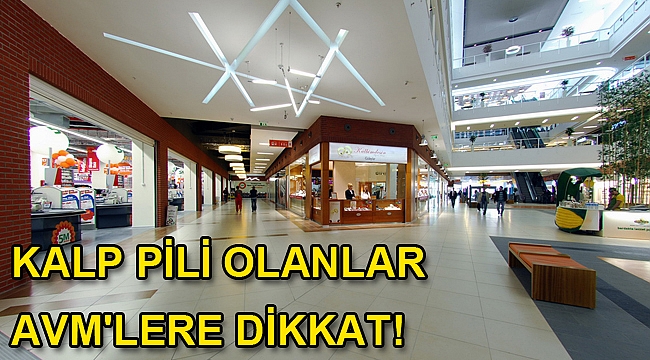 Kalp pili olanlar AVM'lere dikkat!