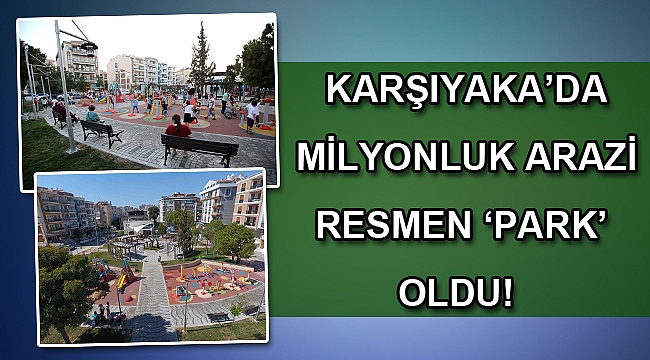 Karşıyaka’da milyonluk arazi resmen ‘park’ oldu!