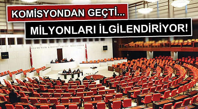 Komisyondan geçti... Milyonları ilgilendiriyor!