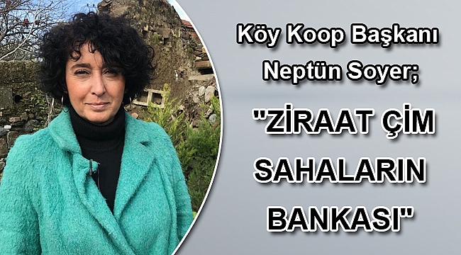 Köy Koop Başkanı Neptün Soyer;
