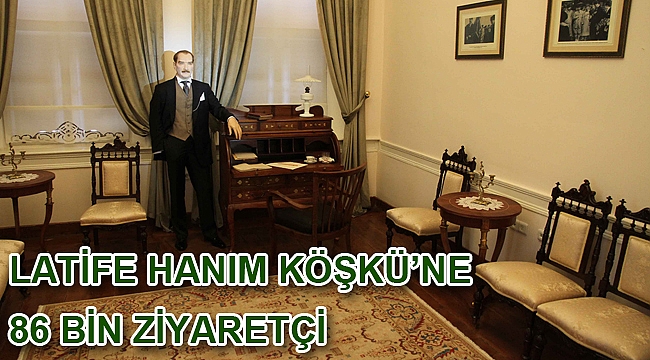 Latife Hanım Köşkü’ne 86 bin ziyaretçi