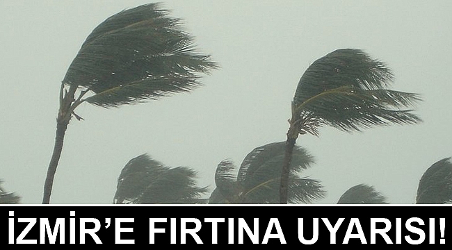 Meteoroloji'den İzmir'e fırtına ve toz aşımı uyarısı