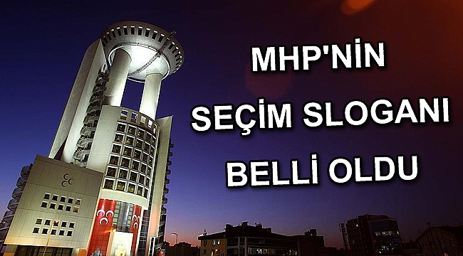 MHP'nin seçim sloganı belli oldu