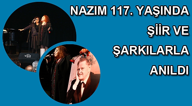 Nazım, 117. yaşında şiir ve şarkılarla anıldı