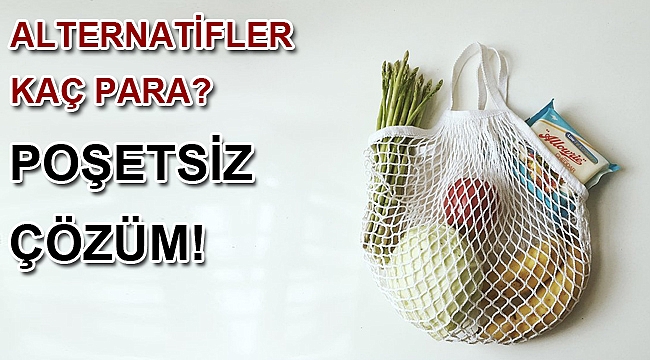 Plastik poşetsiz çözüm! Alternatifler kaç para?