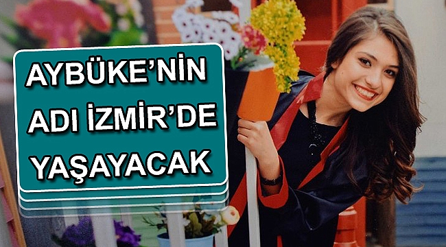Şehit Aybüke öğretmenin adı Karşıyaka’da yaşayacak