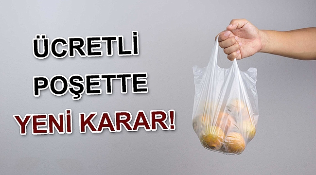 Ücretli poşette yeni karar