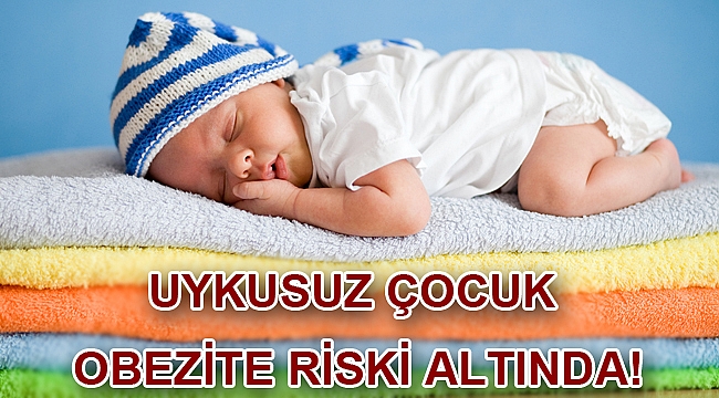 UYKUSUZ ÇOCUK OBEZİTE RİSKİ ALTINDA!