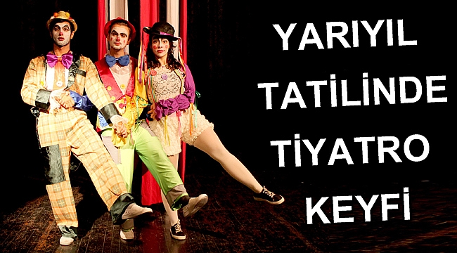 Yarıyıl tatilinde tiyatro keyfi