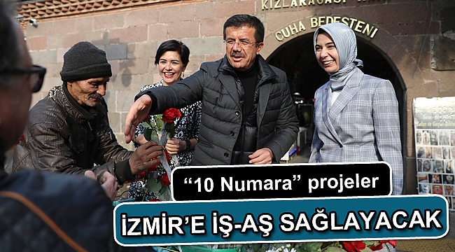 “10 Numara” projeler İzmir’e iş-aş sağlayacak
