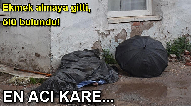 Acı fotoğraf... Ekmek almaya gitti, böyle bulundu!