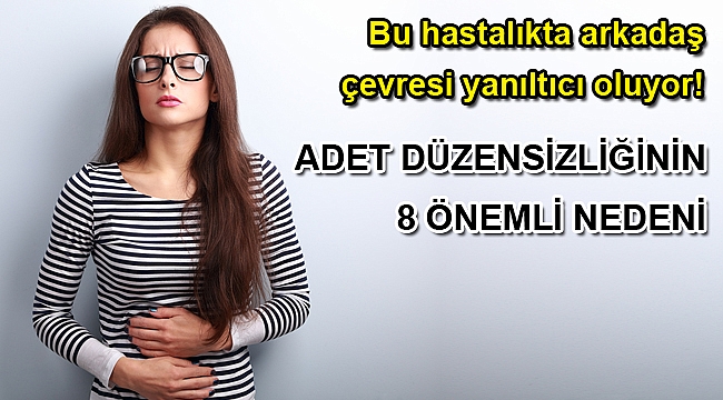 ADET DÜZENSİZLİĞİNİN 8 ÖNEMLİ NEDENİ