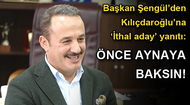 AK Partili Şengül'den 'ithal aday' yanıtı: Önce aynaya baksın!