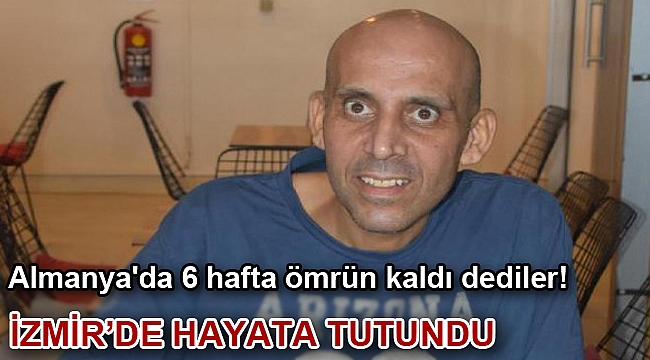 Almanya'da 6 hafta ömrün kaldı dediler! İzmir'de hayata tutundu