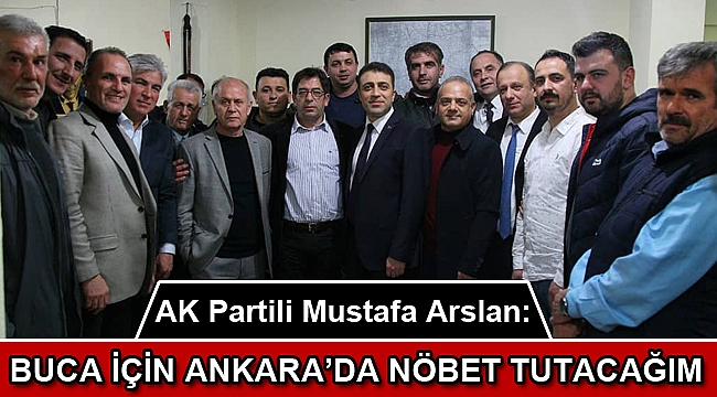ARSLAN: BUCA İÇİN ANKARA’DA NÖBET TUTACAĞIM
