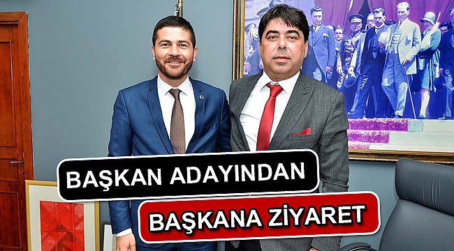 BAŞKAN ADAYINDAN BAŞKANA ZİYARET