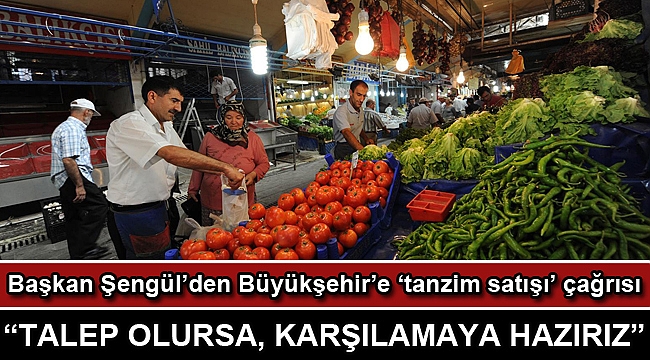 Başkan Şengül’den Büyükşehir’e ‘tanzim satışı’ çağrısı