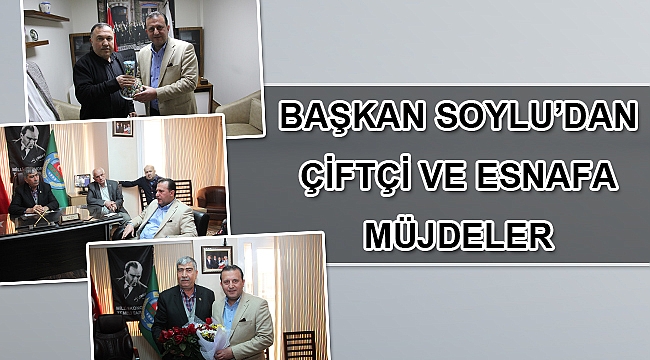 Başkan Soylu’dan Çiftçi ve Esnafa Müjdeler