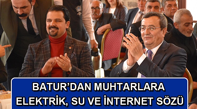 BATUR’DAN MUHTARLARA ELEKTRİK, SU VE İNTERNET SÖZÜ