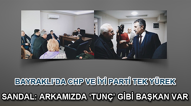 BAYRAKLI'DA CHP VE İYİ PARTİ TEK YÜREK