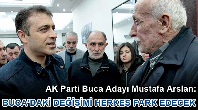 “BUCA’DAKİ DEĞİŞİMİ HERKES FARK EDECEK”
