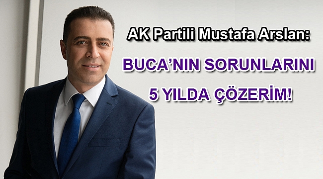 BUCA’NIN SORUNLARINI 5 YILDA ÇÖZERİM!