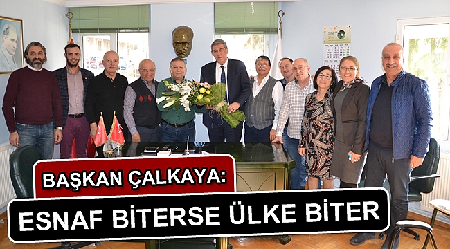 Çalkaya “Esnaf biterse Ülke biter”