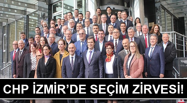 CHP İzmir'de seçim zirvesi