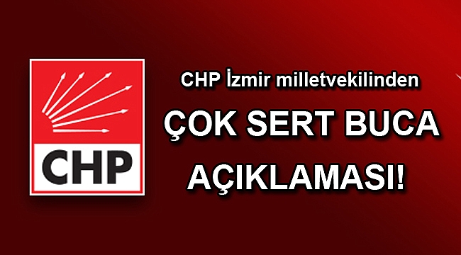 CHP İzmir milletvekilinden çok sert Buca açıklaması